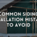 Siding Installation Mistakes and How to Avoid Them